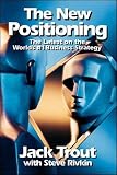 The New Positioning: The Latest on the World's #1 Business Strategy