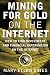 Mining for Gold on The Internet: How to Find Investment and Financial Information on the Internet by Mary Ellen Bates