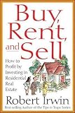 Buy, Rent and Sell: How to Profit by Investing in Residential Real Estate