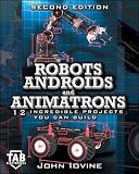 cover of Robots, Androids and  Animatrons, Second Edition : 12 Incredible Projects You Can Build