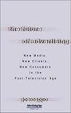 The Future of Advertising : New Media, New Clients, New Consumers in the Post-Television Age