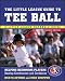 The Little League Guide to Tee Ball : Helping Beginning Players Develop Coordination and Confidence by Ned McIntosh
