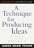 A Technique for Producing Ideas (Advertising Age Classics Library)