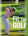 Fit for Golf : How a Personalized Conditioning Routine Can Help You Improve Your Score, Hit the Ball Further, and E by Boris Kuzmic