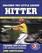 Coaching the Little League� Hitter by John Monteleone