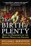 The Birth of Plenty : How the Prosperity of the Modern World was Created