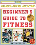 The Gold's Gym Beginner's Guide to Fitness