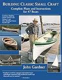 Building Classic Small Craft : Complete Plans and Instructions for 47 Boats