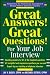 Great Answers! Great Questions! For Your Job Interview