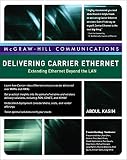Delivering Carrier Ethernet: Extending Ethernet Beyond the LAN