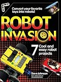 Robot Invasion: 7 Cool and Easy Robot Projects