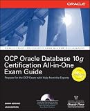 Oracle Database 10g OCP Certification All-In-One Exam Guide (Oracle Database 10g Handbook)