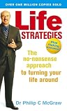 Life Strategies: The No-nonsense Approach to Turning Your Life Around