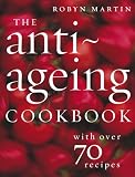 The Anti-Ageing Cookbook: With over 70 Recipes