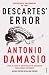Descartes' Error: Emotion, Reason and the Human Brain