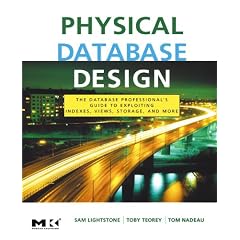 Physical Database Design: the database professional's guide to exploiting indexes, views, storage, and more (The Morgan Kaufmann Series in Data Management ... Kaufmann Series in Data Management Systems)