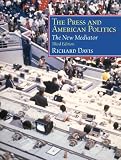 The Press and American Politics: The New Mediator (3rd Edition)