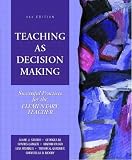 Teaching as Decision Making: Successful Practices for the Elementary Teacher, Third Edition