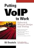 Putting VoIP to Work: Softswitch Network Design and Testing