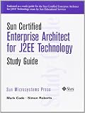 Sun Certified Enterprise Architect for J2EE Technology Study Guide