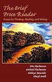 The Brief Prose Reader: Essays for Thinking, Reading, and Writing