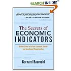Click here to buy The Secrets of Economic Indicators: Hidden Clues to Future Economic Trends and Investment Opportunities by  Bernard Baumohl.