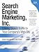 Mike Moran: Search Engine Marketing, Inc.: Driving Search Traffic to Your Company's Web Site