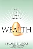 Wealth: Grow It, Protect It, Spend It, and Share It