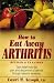 How to Eat Away Arthritis: Gain Relief from the Pain and Discomfort of Arthritis Through Nature's Remedies by Laurie M. Aesoph