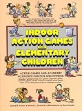 Indoor Action Games for Elementary Children: Active Games and Academic Activities for Fun and Fitness