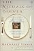 The Rituals of Dinner: Visser, Margaret