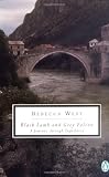 Black Lamb and Grey Falcon: A Journey Through Yugoslavia (Twentieth-Century Classics)