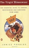 The Virgin Homeowner: The Essential Guide to Owning, Maintaining, and Surviving Your Home