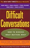 Difficult Conversations: How to Discuss what Matters Most
