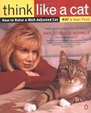 Think Like a Cat: How to Raise a Well-Adjusted Cat--Not a Sour Puss