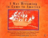 I Was Dreaming to Come to America: Memories from the Ellis Island Oral History Project