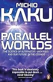 Parallel Worlds: The Science of Alternative Universes and Our Future in the Cosmos