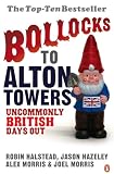 Bollocks to Alton Towers: Uncommonly British Days Out