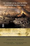 God Against the Gods: The History of the War Between Monotheism and Polytheism