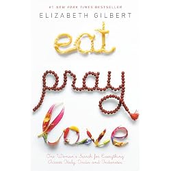 Eat, Pray, Love: One Woman's Search for Everything Across Italy, India and Indonesia