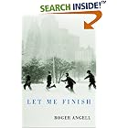 Click here to buy Let Me Finish by  Roger Angell.