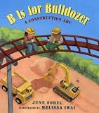 B Is for Bulldozer: A Construction ABC