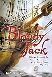 Bloody Jack: Being an Account of the Curious Adventures of Mary "Jacky" Faber, Ships Boy