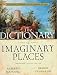 The Dictionary of Imaginary Places: The Newly Updated and Expanded Classic by Alberto Manguel