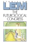 The Futurological Congress: From the Memoirs of Ijon Tichy