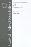 Code of Federal Regulations, Title 37, Patents, Trademarks, and Copyrights, Revised as of July 1, 2005 (Code of Federal Regulations Title 37 Patents, Trademarks and Copyrights)