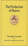 The Production of Houses (Center for Environmental Structure Series)