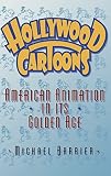 Hollywood Cartoons : American Animation in Its Golden Age 