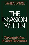 The Invasion Within: The Contest of Cultures in Colonial North America (The Cultural Origins of North America)