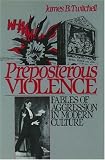 Preposterous Violence: Fables of Aggression in Modern Culture